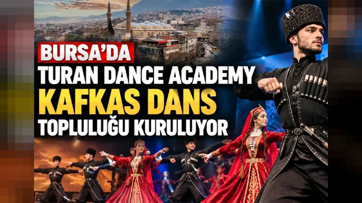 Bursa’da Turan Dance Academy Kafkas Dans Topluluğu kuruluyor