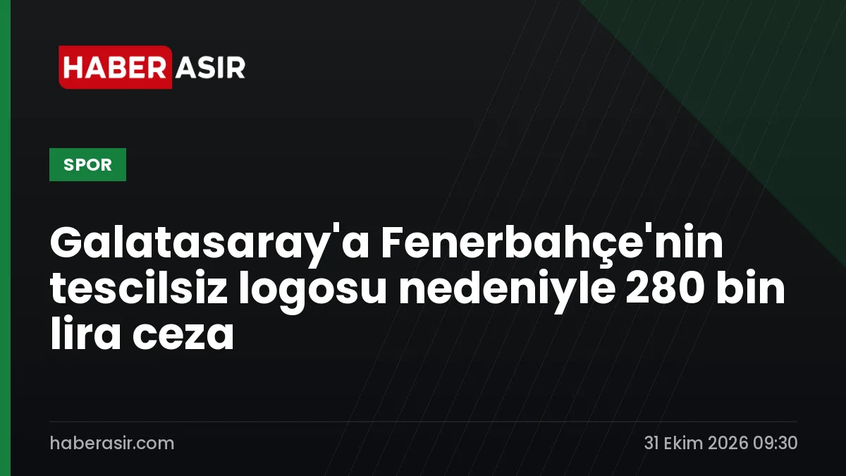 Galatasaray'a Fenerbahçe'nin tescilsiz logosu nedeniyle 280 bin lira ceza