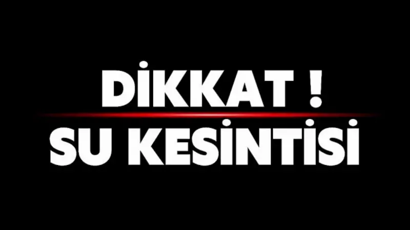Mamak ve Yenimahalle'de su kesintisi!