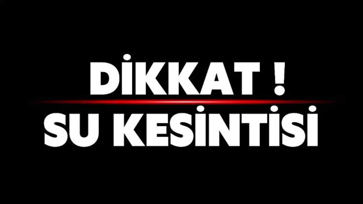 Mamak ve Yenimahalle'de su kesintisi!